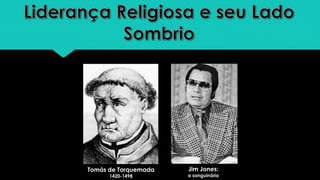 Jim Jones:
a sanguinária
Tomás de Torquemada
1420-1498
 