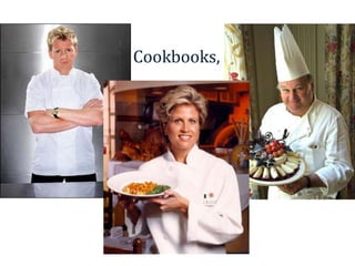 Cookbooks, Chefs . . .
 