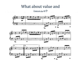 What about value and
impact?
 