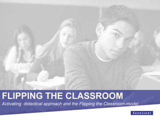 FLIPPING THE CLASSROOM
Activating didactical approach and the Flipping the Classroom-model
 