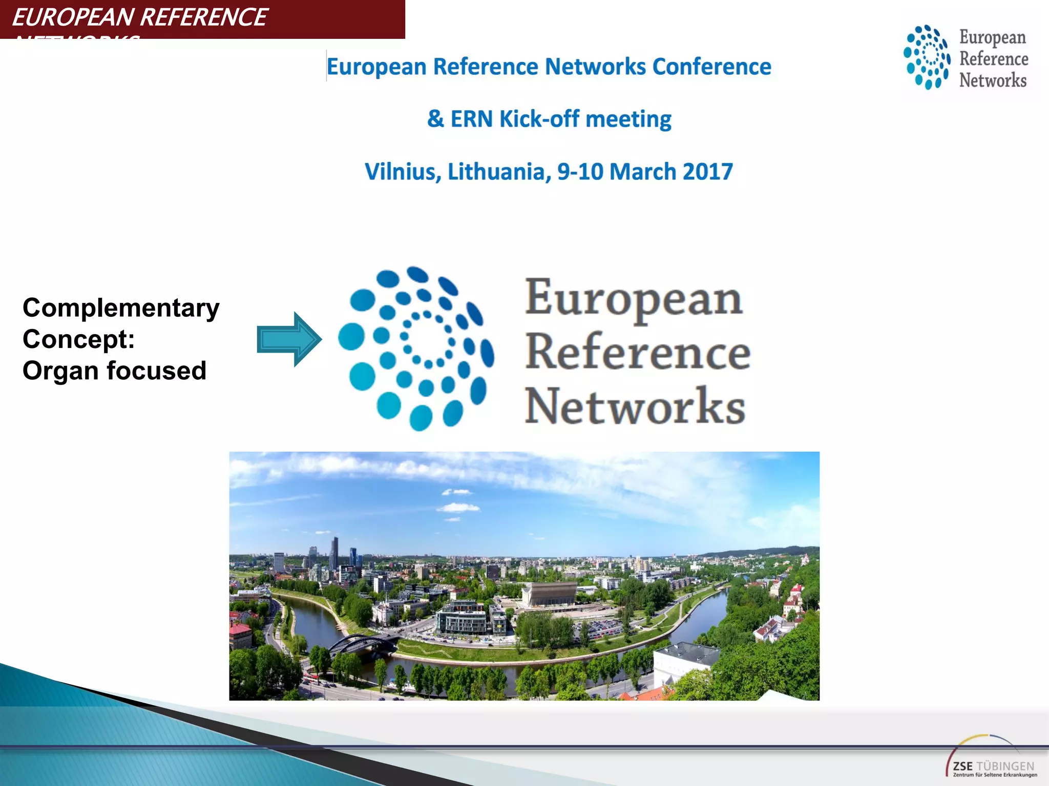 EUROPEAN REFERENCE
NETWORKS
Complementary
Concept:
Organ focused
 