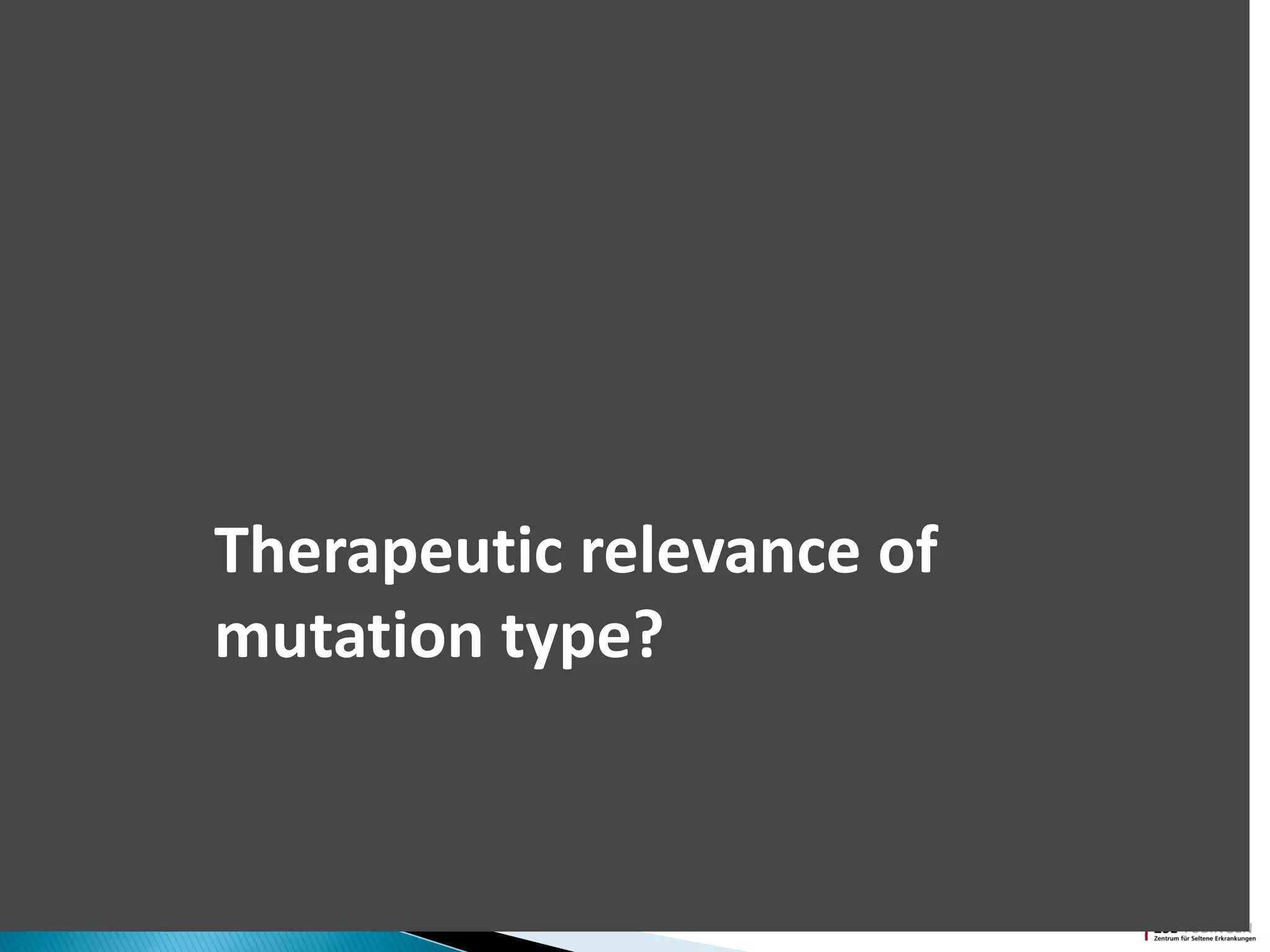 Therapeutic relevance of
mutation type?
 