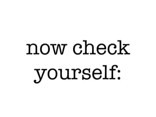 now check
yourself:
 