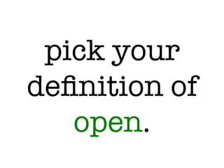 pick your
deﬁnition of
open.
 