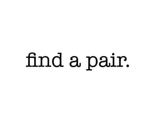ﬁnd a pair.
 