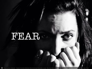 Photo by Kevin Gebhardt - Creative Commons Attribution-NonCommercial-ShareAlike License http://www.flickr.com/photos/31545680@N03	
   Created with Haiku Deck	
  
FEAR
 