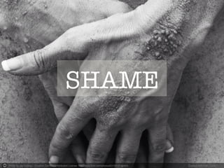 Photo by Jay Aremac - Creative Commons Attribution License http://www.flickr.com/photos/63155157@N03	
   Created with Haiku Deck	
  
SHAME
 