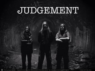 Photo by Keane Beamish - Creative Commons Attribution-NonCommercial-ShareAlike License http://www.flickr.com/photos/7957394@N03	
   Created with Haiku Deck	
  
JUDGEMENT
 