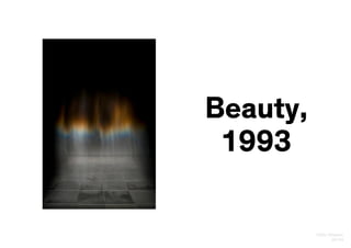 Olafur Eliasson
20/24
Beauty,
1993
 