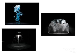 Olafur Eliasson
23/24
Object defined by activity, 2009
Big Bang Fountain. 2014
 