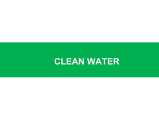 CLEAN WATER
 