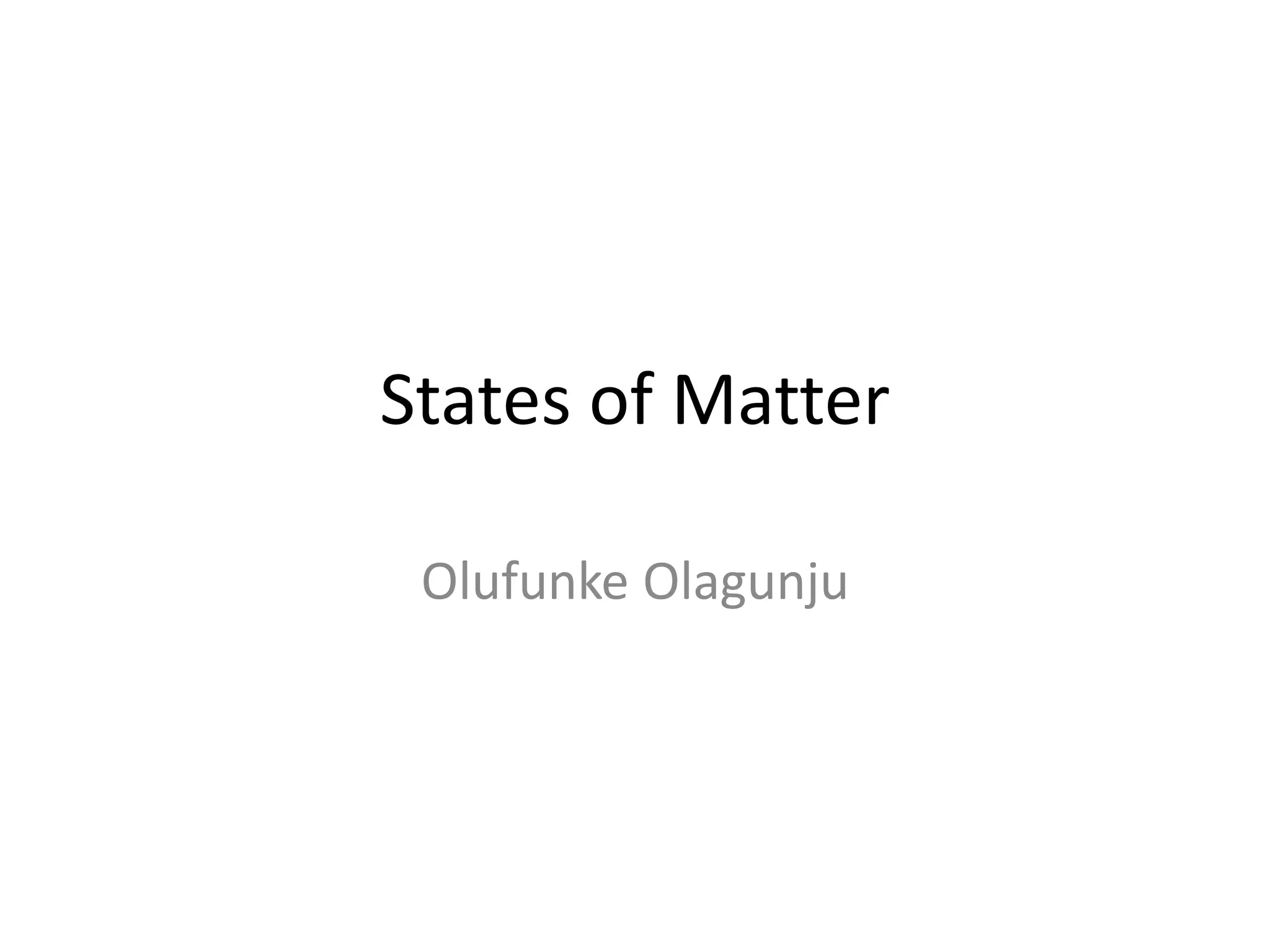 States of Matter
Olufunke Olagunju
