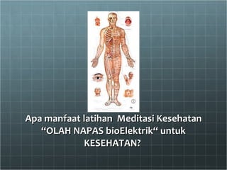 Apa manfaat latihan  Meditasi Kesehatan “OLAH NAPAS bioElektrik“ untuk KESEHATAN?  