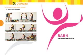 Olahraga
     4.6 CONTOH AKTIVITI GERAK KENDUR / REGANGAN

        i.   Aktiviti-Aktiviti Berpasangan




36




                                                   BAB 5
                                                   PERKEMBANGAN KEMAHIRAN
 