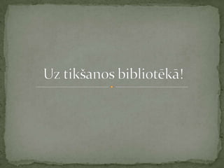 Uz tikšanos bibliotēkā!