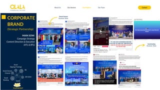 About Us Our Services Contact
Our Projects Our Team
Owned Channel
(Facebook, Tiktok)
Social booking
(Facebook, Tiktok)
CORPORATE
BRAND
(Strategic Partnership)
MAIN SOW:
Campaign Strategy
Content Direction & Execution
(ATL & BTL)
Social
Booking
Social Owned
Channel
DF/OOH
Event
(Signing/Training)
PR
TOUCHPOINT
 