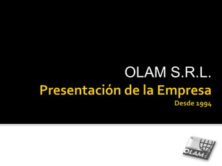 Presentación de la EmpresaDesde 1994 OLAM S.R.L. 