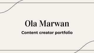 Ola Marwan
Content creator portfolio
 