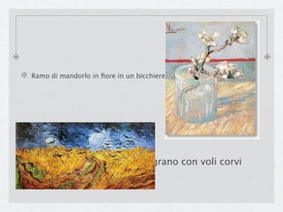 Ramo di mandorlo in ﬁore in un bicchiere




                      Campo di grano con voli corvi
 