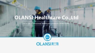 Focus on professional healthcare products OEM/ODM
OLANSI Healthcare Co.,Ltd
2017
 