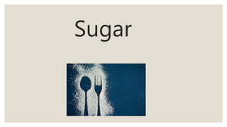 Sugar
 