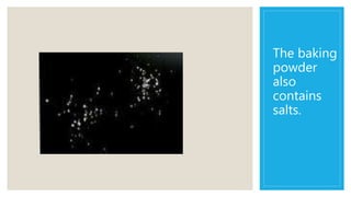 The baking
powder
also
contains
salts.
 