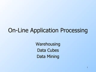 On-Line Application Processing Warehousing Data Cubes Data Mining 