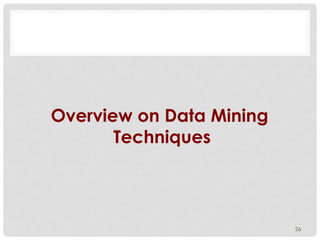 Overview on Data Mining
Techniques
26
 