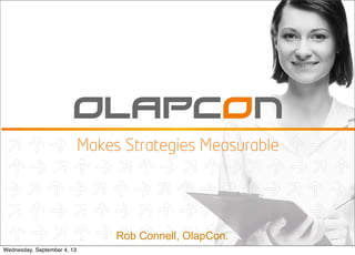 Rob Connell, OlapCon.
Wednesday, September 4, 13
 