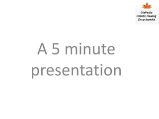 A 5 minute
presentation
 