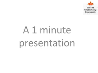 A 1 minute
presentation
 