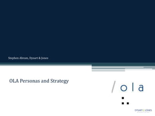 Stephen Abram, Dysart & Jones
OLA Personas and Strategy
 