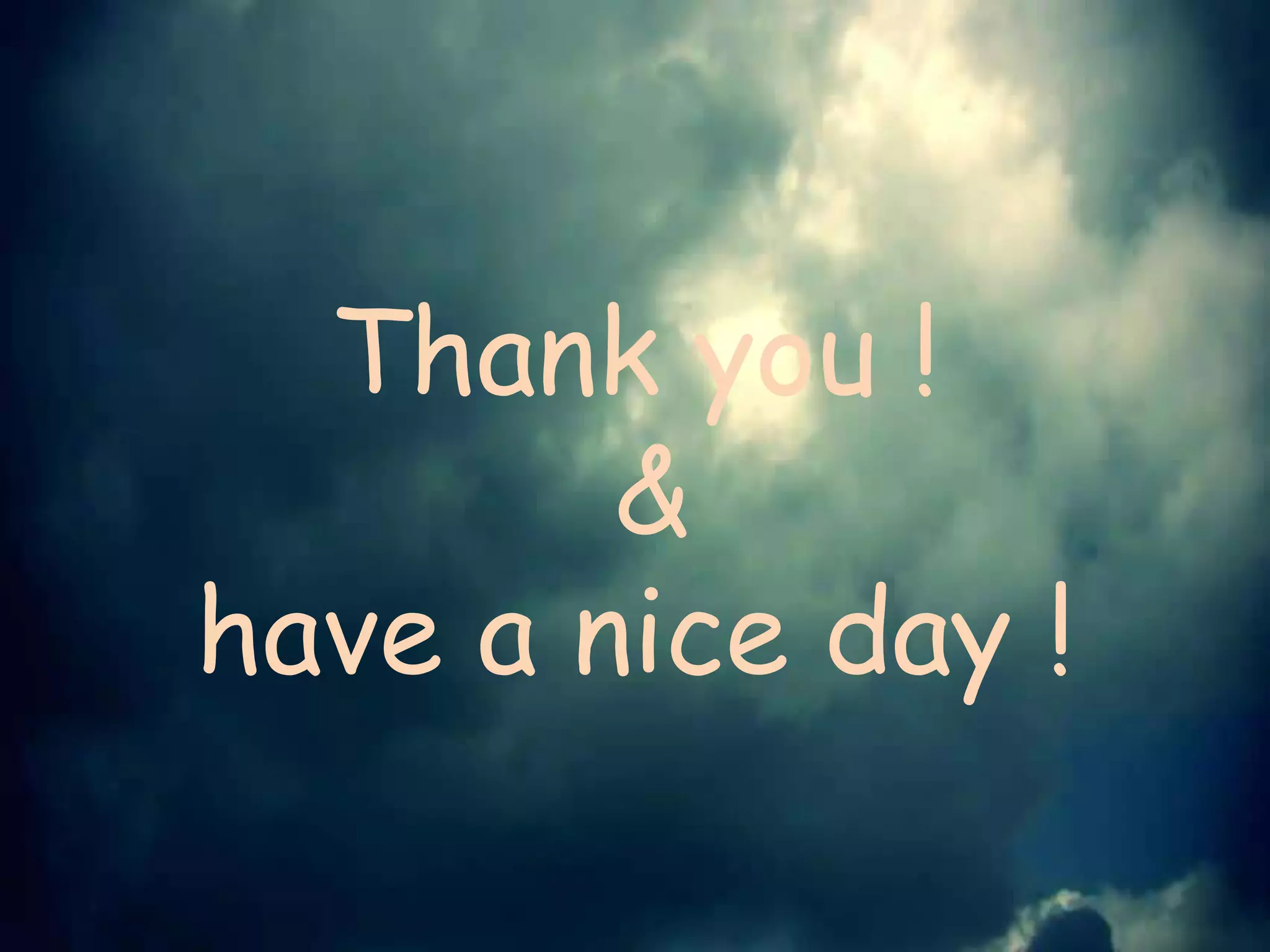 Thank you !
&
have a nice day !
 