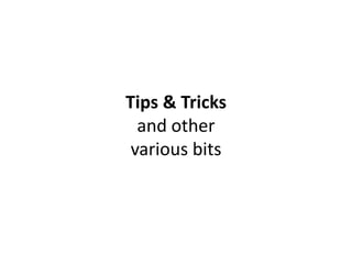 Tips & Tricks
  and other
 various bits
 