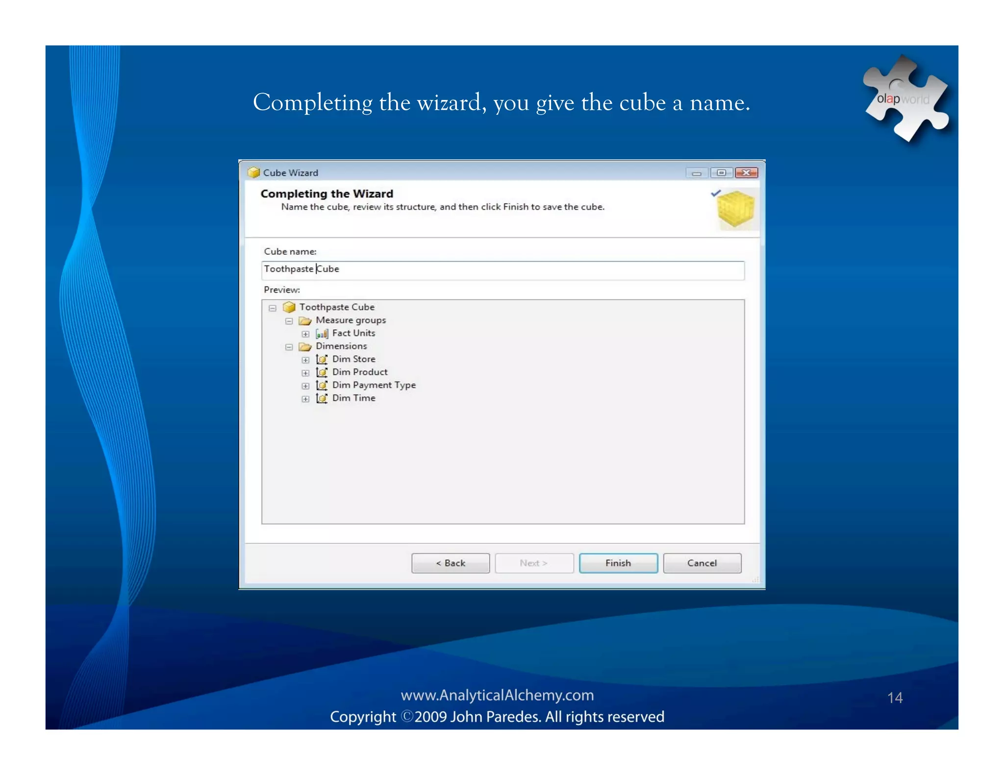 Completing the wizard, you give the cube a name.




                                                   14
 