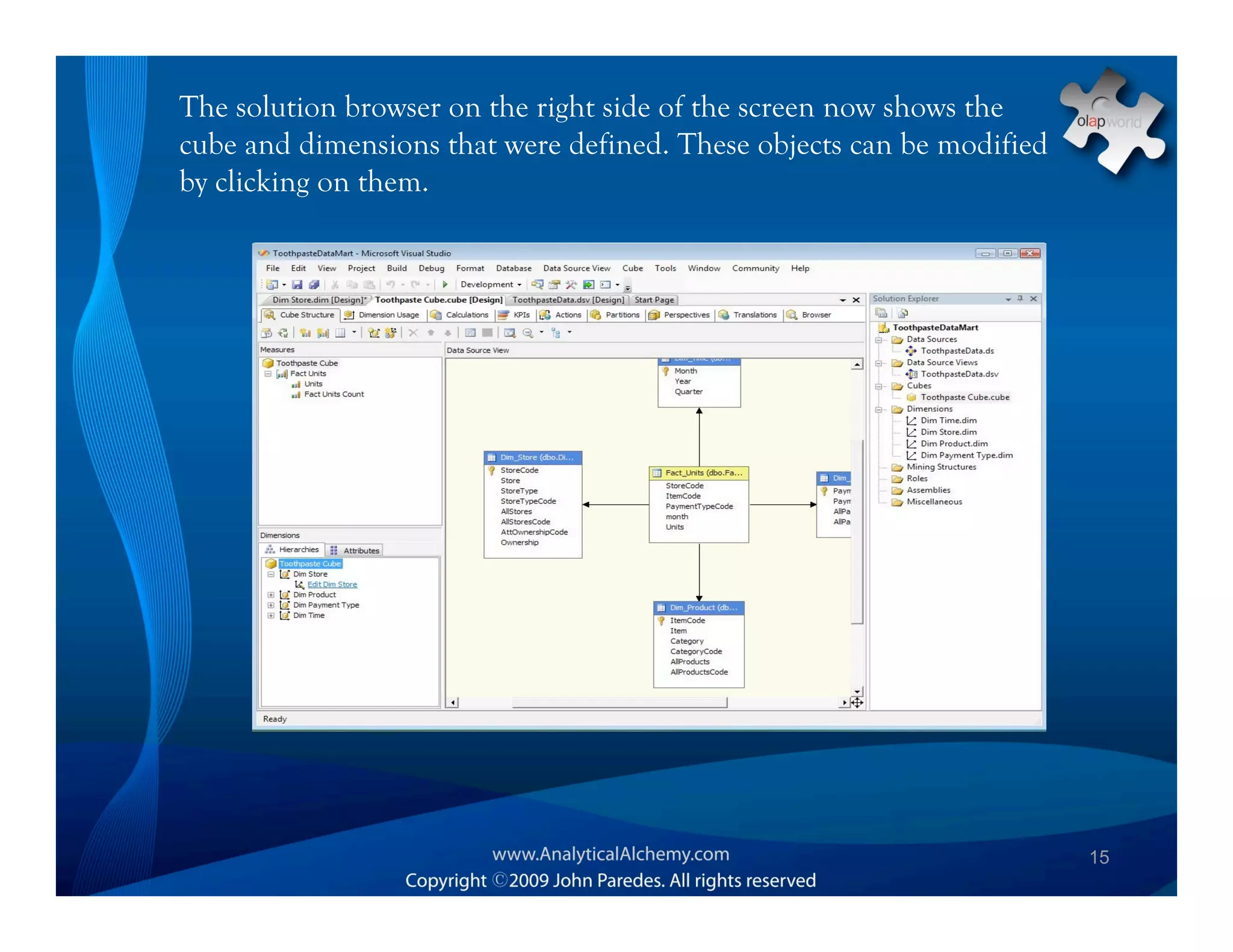 The solution browser on the right side of the screen now shows the
cube and dimensions that were defined. These objects can be modified
by clicking on them.




                                                                       15
 