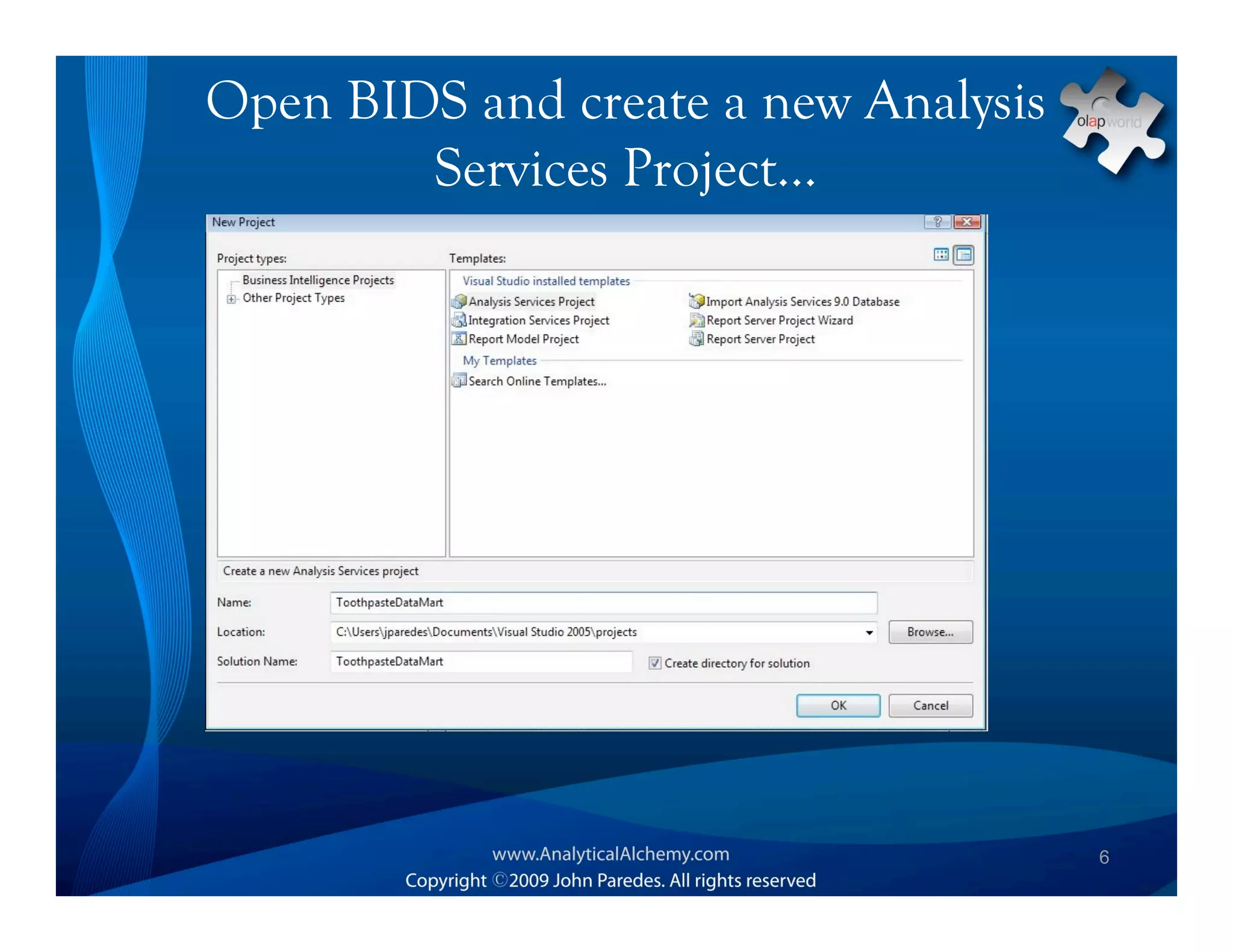 Open BIDS and create a new Analysis
        Services Project…




                                      6
 