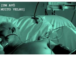 [UM AVÔ
MUITO VELHO]
 