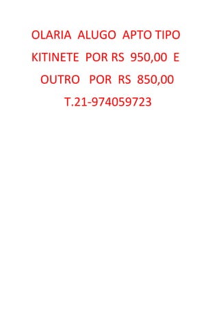 OLARIA ALUGO APTO TIPO
KITINETE POR RS 950,00 E
OUTRO POR RS 850,00
T.21-974059723

 