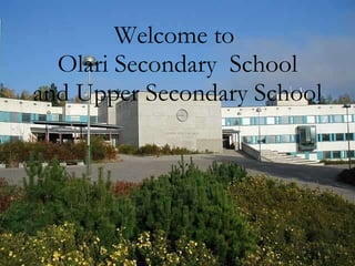 Welcome to  Olari Secondary  School and Upper Secondary School 
