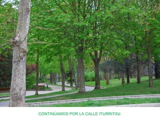 CONTINÚAMOS POR LA CALLE ITURRITXU.
 