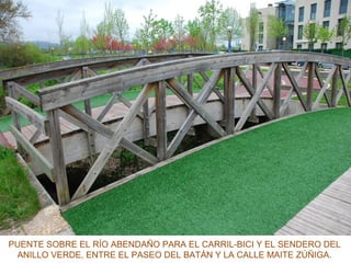 PUENTE SOBRE EL RÍO ABENDAÑO PARA EL CARRIL-BICI Y EL SENDERO DEL
ANILLO VERDE, ENTRE EL PASEO DEL BATÁN Y LA CALLE MAITE ZÚÑIGA.
 