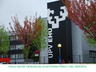 FACULTAD DE CIENCIAS DE LA ACTIVIDAD FÍSICA Y DEL DEPORTE.
 