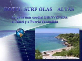 HOTEL  SURF OLAS    ALTAS  Le da la más cordial BIENVENIDA al Hotel y a Puerto Escondido 