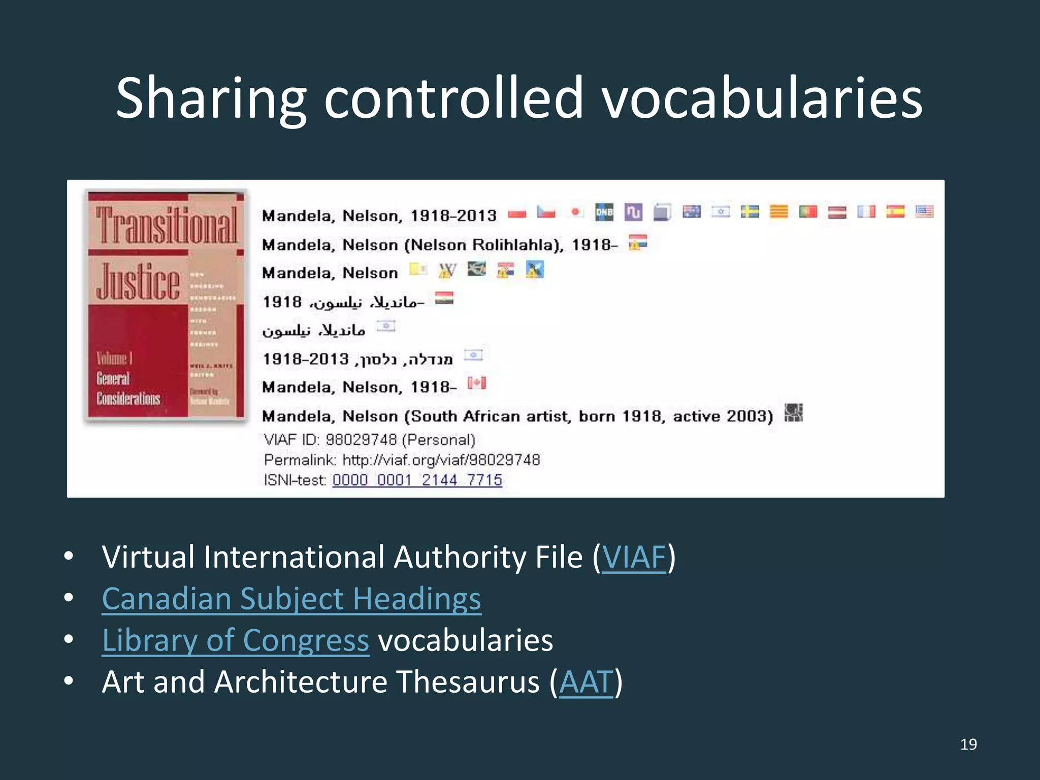 Sharing controlled vocabularies
• Virtual International Authority File (VIAF)
• Canadian Subject Headings
• Library of Congress vocabularies
• Art and Architecture Thesaurus (AAT)
19
 
