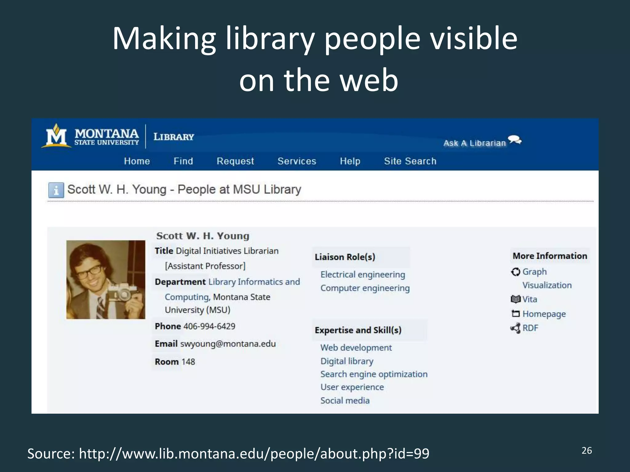 Making library people visible
on the web
26Source: http://www.lib.montana.edu/people/about.php?id=99
 
