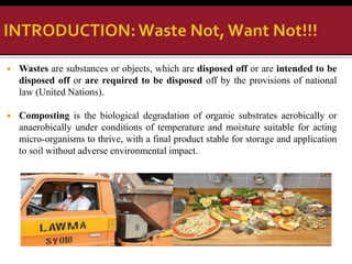  Wastes are substances or objects, which are disposed off or are intended to be
disposed off or are required to be dispos...