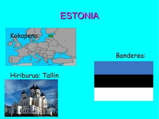 ESTONIAESTONIA
Kokapena:
Banderea:
Hiriburua: Tallin
 