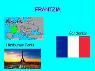 FRANTZIAFRANTZIA
Kokapena:
Banderea:
Hiriburua: Paris
 