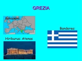 GREZIAGREZIA
Kokapena:
Banderea:
Hiriburua: Atenas
 